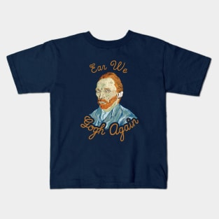 Ear We Gogh Again Kids T-Shirt